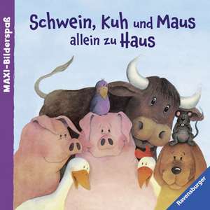 Schwein, Kuh und Maus allein zu Haus de Constanze Schargan