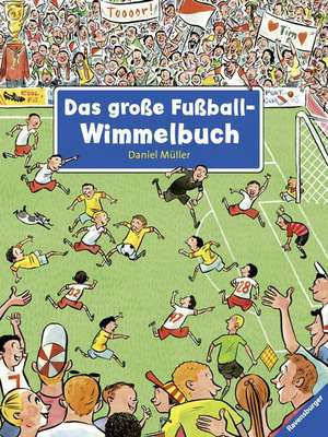 Das große Fußball-Wimmelbuch de Daniel Müller