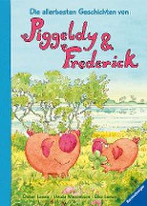 Die allerbesten Geschichten von Piggeldy und Frederick de Elke Loewe