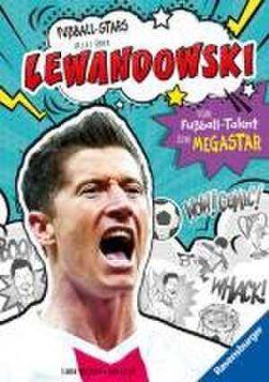 Fußball-Stars - Alles über Lewandowski. Vom Fußball-Talent zum Megastar de Simon Mugford