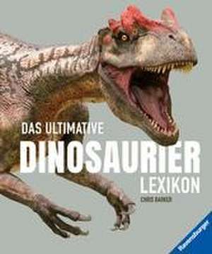 Das ultimative Dinosaurierlexikon: auf dem neusten Stand der Forschung! Das Geschenk für kleine und große Dino-Fans de Chris Barker