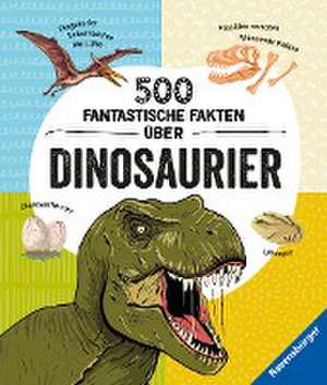 500 fantastische Fakten über Dinosaurier - Ein spannendes Dinosaurierbuch für Kinder ab 6 Jahren voller Dino-Wissen de Anne Rooney