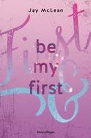 Be My First - First & Forever 1 (Intensive, tief berührende New Adult Romance) de Jay Mclean