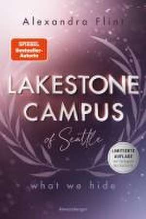 Lakestone Campus of Seattle, Band 3: What We Hide (Finale der neuen New-Adult-Reihe von SPIEGEL-Bestsellerautorin Alexandra Flint | Limitierte Auflage mit Farbschnitt) de Alexandra Flint