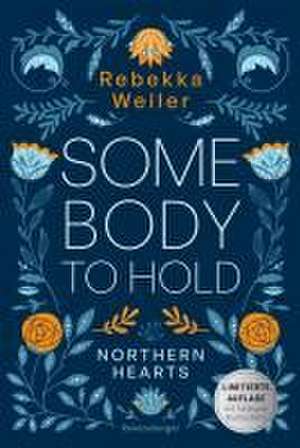 Somebody to Hold - Northern-Hearts-Reihe, Band 2 (Fortsetzung des Dein SPIEGEL-Bestsellers | Limitierte Auflage mit Farbschnitt) de Rebekka Weiler