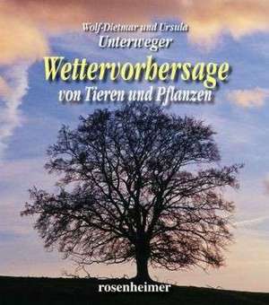 Wettervorhersagen von Pflanzen und Tieren de Wolf-Dietmar Unterweger