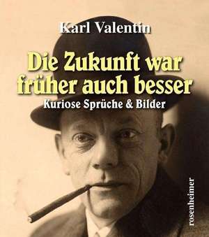 Die Zukunft war früher auch besser de Karl Valentin