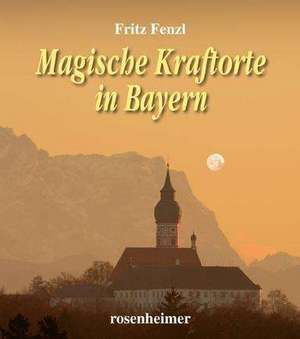 Magische Kraftorte in Bayern de Fritz Fenzl