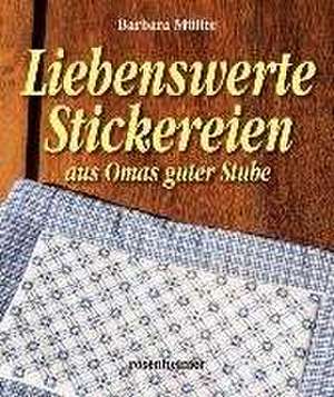 Liebenswerte Stickereien aus Omas guter Stube de Barbara Müller