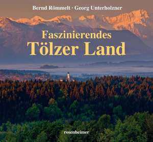 Faszinierendes Tölzer Land de Bernd Römmelt