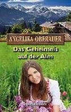 Das Geheimnis auf der Alm de Angelika Oberauer