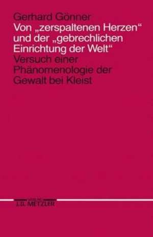 Von "zerspaltenen Herzen" und der "gebrechlichen Einrichtung der Welt": Versuch einer Phänomenologie der Gewalt bei Kleist de Gerhard Gönner