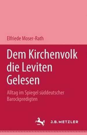 Dem Kirchenvolk die Leviten gelesen: Alltag im Spiegel süddeutscher Barockpredigten de Elfriede Moser-Rath