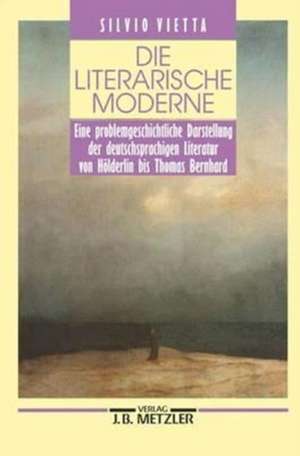 Die literarische Moderne: Eine problemgeschichtliche Darstellung der deutschsprachigen Literatur von Hölderlin bis Thomas Bernhard de Silvio Vietta