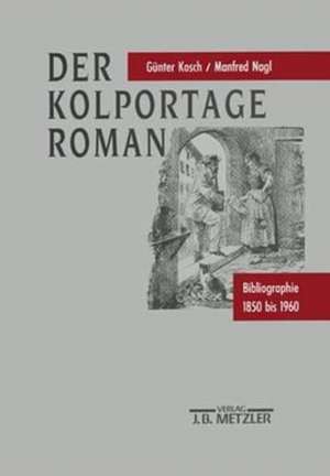 Der Kolportage-Roman: Bibliographie 1850 bis 1960 de Günter Kosch