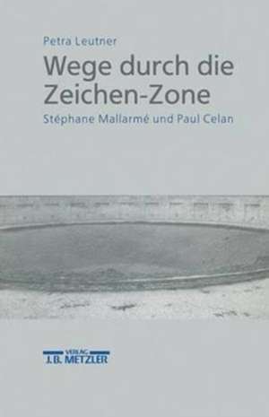 Wege durch die Zeichen-Zone: Stéphane Mallarmé und Paul Celan de Petra Leutner