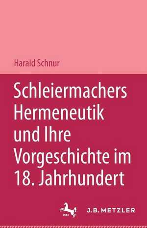 Schleiermachers Hermeneutik und ihre Vorgeschichte im 18. Jahrhundert: Studien zur Bibelauslegung, zu Hamann, Herder und F. Schlegel de Harald Schnur