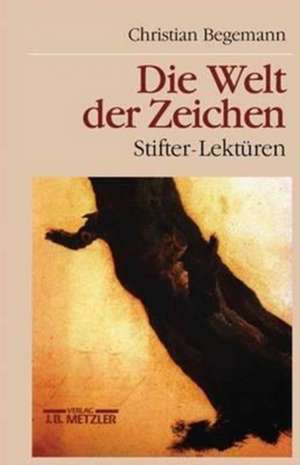 Die Welt der Zeichen: Stifter-Lektüren de Christian Begemann