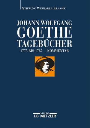 Johann Wolfgang Goethe: Tagebücher: Band I,2 Kommentar (1775–1787) de Wolfgang Albrecht