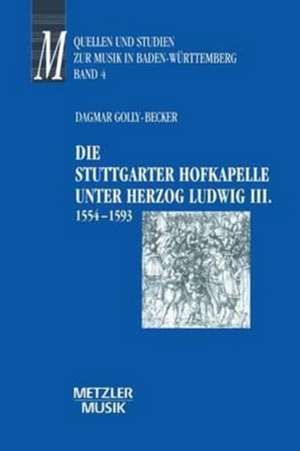 Die Stuttgarter Hofkapelle unter Herzog Ludwig III. (1554-1593) de Dagmar Golly-Becker