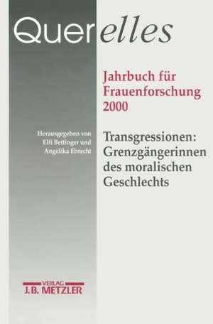 Querelles. Jahrbuch für Frauenforschung 2000: Band 5: Transgressionen: Grenzgängerinnen des moralischen Geschlechts de "Ergebnisse der Frauenforschung an der Freien Universität Berlin"