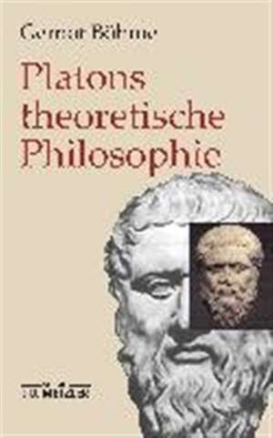 Platons theoretische Philosophie de Gernot Böhme