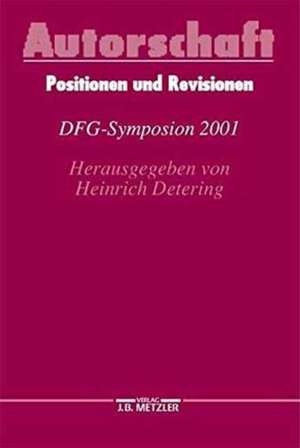 Autorschaft: Positionen und Revisionen. DFG-Symposion 2001 de Heinrich Detering