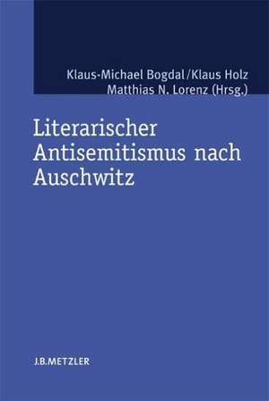 Literarischer Antisemitismus nach Auschwitz de Klaus-Michael Bogdal