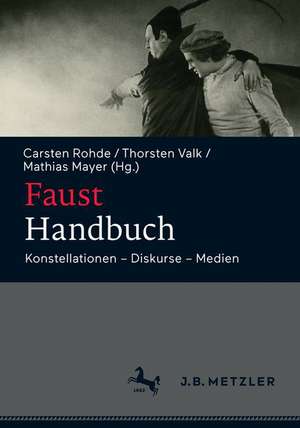 Faust-Handbuch: Konstellationen – Diskurse – Medien de Carsten Rohde