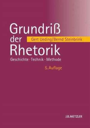 Grundriß der Rhetorik: Geschichte – Technik – Methode de Gert Ueding