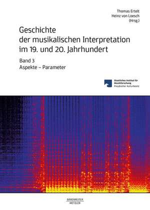 Geschichte der musikalischen Interpretation im 19. und 20. Jahrhundert, Band 3: Aspekte - Parameter de Heinz von Loesch