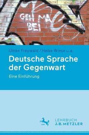 Deutsche Sprache der Gegenwart: Eine Einführung de Ulrike Freywald