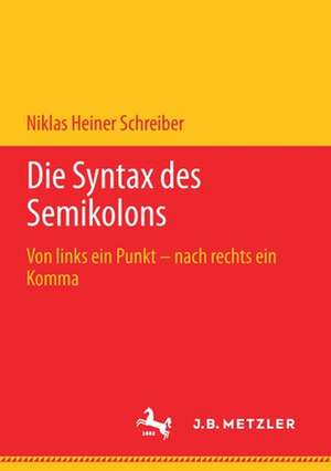 Die Syntax des Semikolons: Von links ein Punkt – nach rechts ein Komma de Niklas Heiner Schreiber