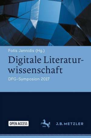 Digitale Literaturwissenschaft: DFG-Symposion 2017 de Fotis Jannidis