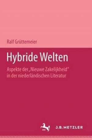 Hybride Welten: Aspekte der "Nieuwe Zakelijkheid" in der niederländischen Literatur. M&P Schriftenreihe de Ralf Grüttemeier