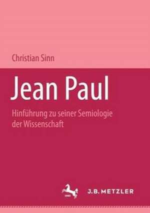 Jean Paul: Hinführung zu seiner Semiologie der Wissenschaft de Christian Sinn