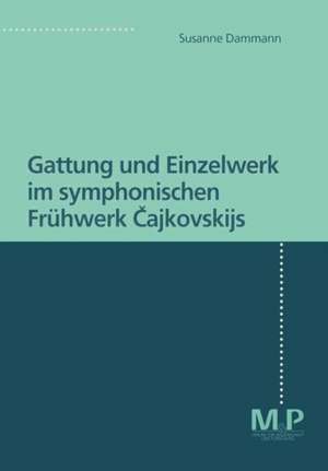 Gattung und Einzelwerk im symphonischen Frühwerk Cajkovskijs de Susanne Dammann