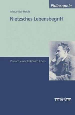 Nietzsches Lebensbegriff: Versuch einer Rekonstruktion de Alexander Hogh