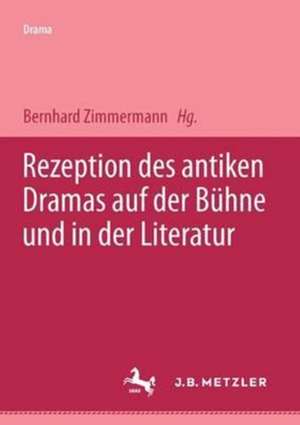 Rezeption des antiken Dramas auf der Bühne und in der Literatur de Bernhard Zimmermann