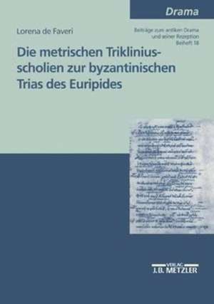 Die metrischen Trikliniusscholien zur byzantinischen Trias des Euripides de Lorena di Faveri