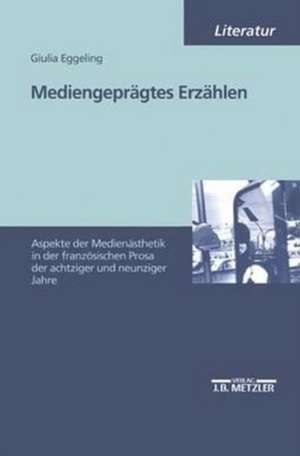 Mediengeprägtes Erzählen: Aspekte der photographischen und filmischen Ästhetik in der französischen Prosa der 80er und 90er Jahre de Giulia Eggeling