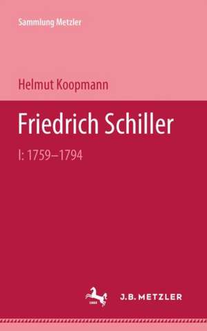 Friedrich Schiller: I: 1759–1794 de Helmut Koopmann