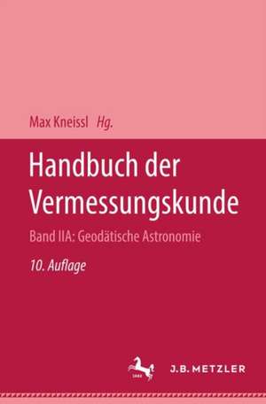 Handbuch der Vermessungskunde: Band 2A: Geodätische Astronomie de Dr.-Ing. Karl Ramsayer