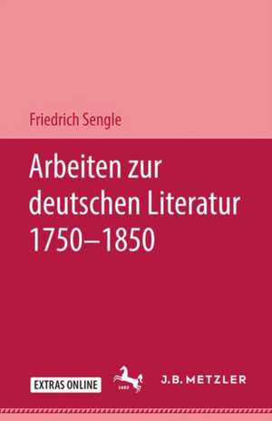 Arbeiten zur deutschen Literatur 1750–1850 de Friedrich Sengle