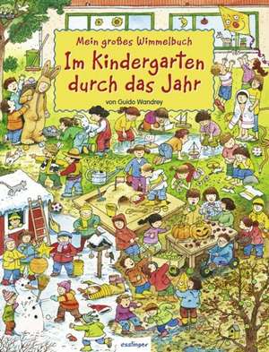 Mein großes Wimmelbuch - Im Kindergarten durch das Jahr de Guido Wandrey