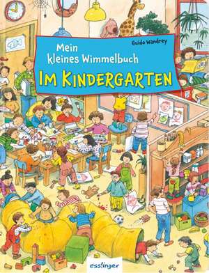 Mein kleines Wimmelbuch - Im Kindergarten de Guido Wandrey