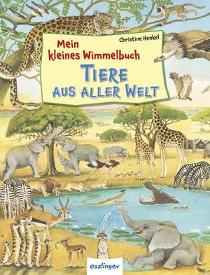 Mein kleines Wimmelbuch - Tiere aus aller Welt de Christine Henkel