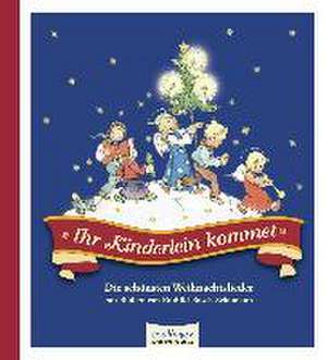 Ihr Kinderlein kommet, Die schönsten Weihnachtslieder de Ruthild Busch-Schumann