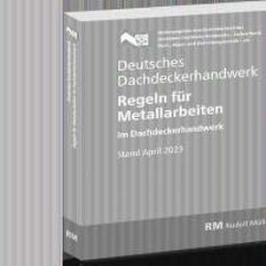 Deutsches Dachdeckerhandwerk - Regeln für Metallarbeiten im Dachdeckerhandwerk de ZVDH e. V.