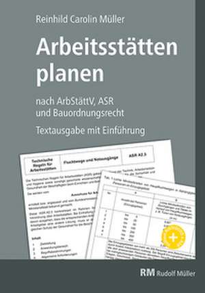 Arbeitsstätten planen nach Arbeitsstättenverordnung, Technischen Regeln für Arbeitsstätten (ASR) und Bauordnungsrecht de Reinhild Carolin Müller